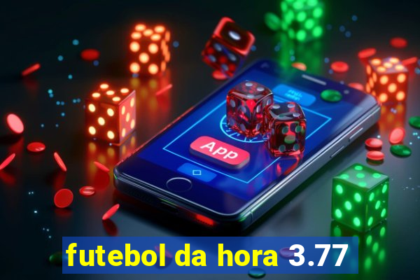 futebol da hora 3.77